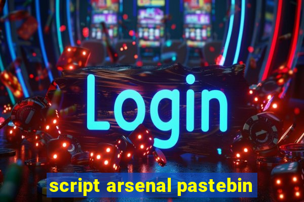 script arsenal pastebin